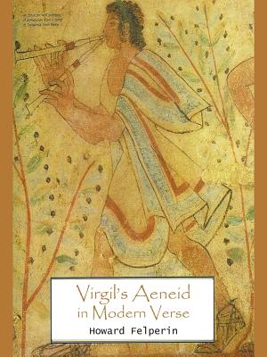 Virgil's Aeneid in Modern Verse - Felperin, Howard