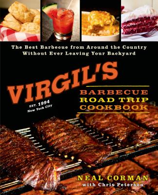 Virgil's Barbecue Road Trip Cookbook: The Best Barbecue from Around the Country Without Ever Leaving Your Backyard - Corman, Neal, and Peterson, Chris