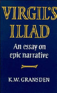 Virgil's Iliad: An Essay on Epic Narrative