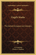 Virgil's Works: The Aeneid, Eclogues and Georgics