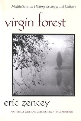 Virgin Forest: Meditations on History, Ecology, and Culture - Zencey, Eric