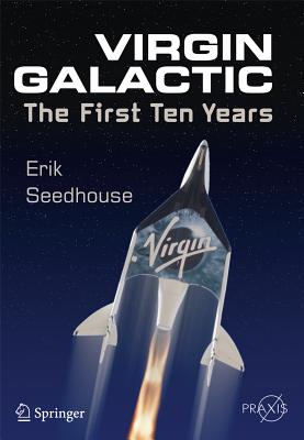 Virgin Galactic: The First Ten Years - Seedhouse, Erik