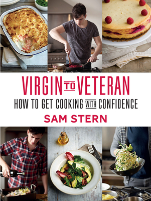 Virgin to Veteran: How to Get Cooking with Confidence - Stern, Sam, Mr.