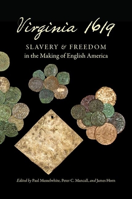 Virginia 1619: Slavery and Freedom in the Making of English America - Musselwhite, Paul (Editor), and Mancall, Peter C (Editor), and Horn, James (Editor)