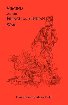 Virginia and The French and Indian War - Baker-Crothers Ph D, Hayes