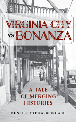 Virginia City Vs Bonanza: A Tale of Merging Histories - Bebow-Reinhard, Monette