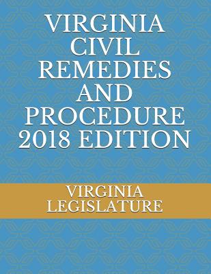 Virginia Civil Remedies and Procedure 2018 Edition - Legislature, Virginia