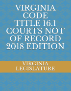 Virginia Code Title 16.1 Courts Not of Record 2018 Edition