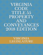 Virginia Code Title 55 Property and Conveyances 2018 Edition