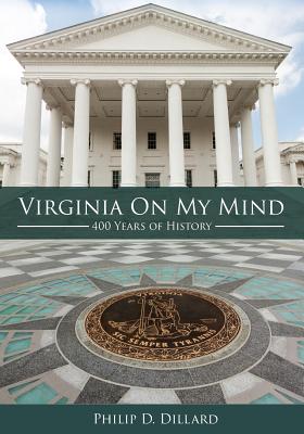 Virginia On My Mind: 400 Years of History - Dillard, Philip D