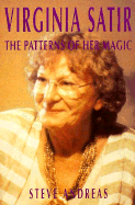 Virginia Satir, the Patterns of Her Magic: The Patterns of Her Magic - Andreas, Steve