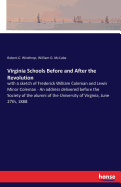 Virginia Schools Before and After the Revolution: with a sketch of Frederick William Coleman and Lewis Minor Coleman - An address delivered before the Society of the alumni of the University of Virginia, June 27th, 1888