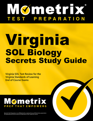 Virginia Sol Biology Secrets Study Guide: Virginia Sol Test Review for the Virginia Standards of Learning End of Course Exams - Mometrix High School Science Test Team (Editor)