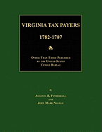 Virginia Tax Payers 1782 - 1787; Other Than Those Published by the United States Census Bureau - Fothergill, Augusta B (Compiled by), and Naugle, John Mark (Compiled by)