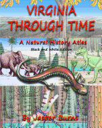 Virginia Through Time: A Natural History Atlas (Black and White Edition)