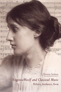 Virginia Woolf and Classical Music: Politics, Aesthetics, Form