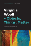 Virginia Woolf  Objects, Things, Matter