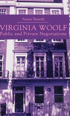 Virginia Woolf: Public and Private Negotiations - Snaith, A