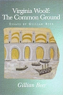 Virginia Woolf: The Common Ground: Essays by Gillian Beer