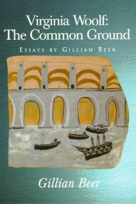 Virginia Woolf: The Common Ground - Beer, Gillian