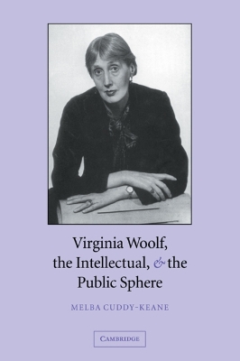 Virginia Woolf, the Intellectual & the Public Sphere - Cuddy-Keane, Melba