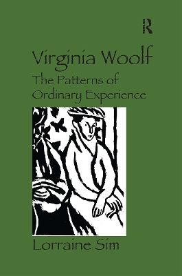 Virginia Woolf: The Patterns of Ordinary Experience - Sim, Lorraine