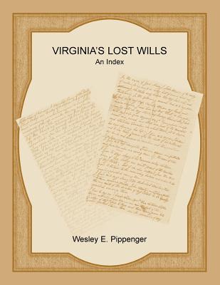 Virginia's Lost Wills: An Index - Pippenger, Wesley E