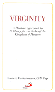 Virginity: A Positive Approach to Celibacy for the Sake of the Kingdom of Heaven