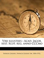 Viri Illustres: Acad. Jacob. Sext. Scot. Reg. Anno Cccmo