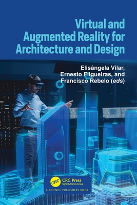 Virtual and Augmented Reality for Architecture and Design - Vilar, Elisngela (Editor), and Filgueiras, Ernesto (Editor), and Rebelo, Francisco (Editor)