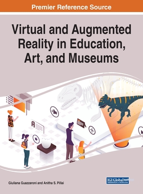 Virtual and Augmented Reality in Education, Art, and Museums - Guazzaroni, Giuliana (Editor), and Pillai, Anitha S (Editor)