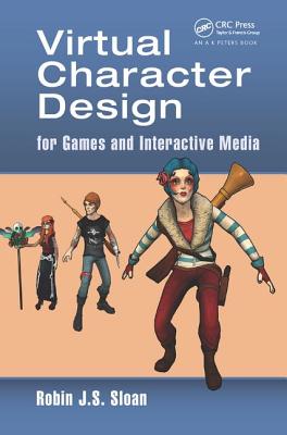 Virtual Character Design for Games and Interactive Media - Sloan, Robin James Stuart