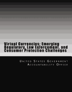 Virtual Currencies: Emerging Regulatory, Law Enforcement, and Consumer Protection Challenges