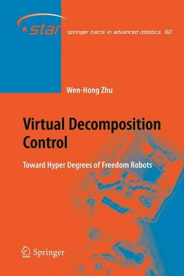 Virtual Decomposition Control: Toward Hyper Degrees of Freedom Robots - Zhu, Wen-Hong