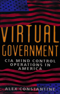 Virtual Government: CIA Mind Control Operations in America - Constantine, Alex