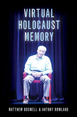 Virtual Holocaust Memory - Boswell, Matthew, and Rowland, Antony