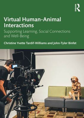 Virtual Human-Animal Interactions: Supporting Learning, Social Connections and Well-being - Tardif-Williams, Christine Yvette, and Binfet, John-Tyler