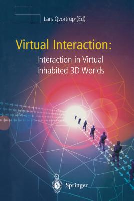 Virtual Interaction: Interaction in Virtual Inhabited 3D Worlds - Granum, E. (Associate editor), and Qvortrup, Lars (Editor), and Holmqvist, B. (Associate editor)