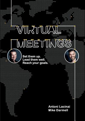 Virtual Meetings: Set them up. Lead them well. Reach your goals. - Lacinai, Antoni, and Darmell, Mike