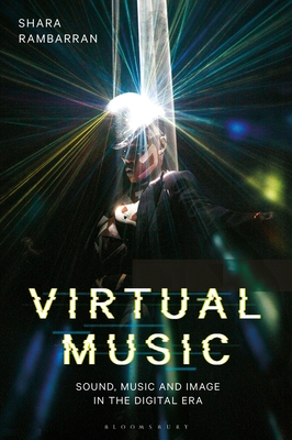 Virtual Music: Sound, Music, and Image in the Digital Era - Rambarran, Shara