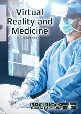 Virtual Reality and Medicine - Roland, James