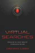 Virtual Searches: Regulating the Covert World of Technological Policing