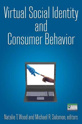 Virtual Social Identity and Consumer Behavior - Wood, Natalie T, and Solomon, Michael R