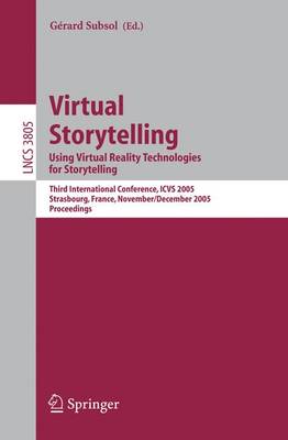 Virtual Storytelling. Using Virtual Reality Technologies for Storytelling: Third International Conference, Vs 2005, Strasbourg, France, November 30-December 2, 2005, Proceedings - Subsol, Grard (Editor)