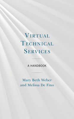 Virtual Technical Services: A Handbook - Weber, Mary Beth, and de Fino, Melissa