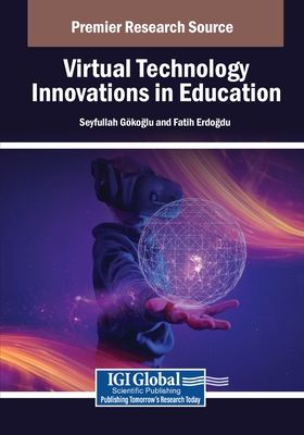 Virtual Technology Innovations in Education - Gkoglu, Seyfullah (Editor), and Erdogdu, Fatih (Editor)