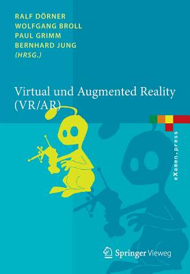 Virtual Und Augmented Reality (VR / AR): Grundlagen Und Methoden Der Virtuellen Und Augmentierten Realitat - Dorner, Ralf (Editor), and Broll, Wolfgang (Editor), and Grimm, Paul (Editor)