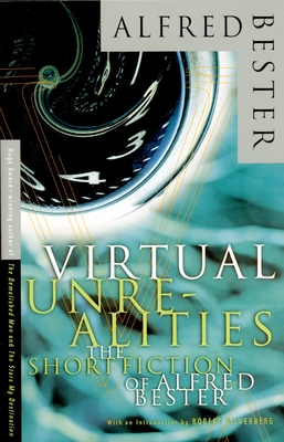 Virtual Unrealities: The Short Fiction of Alfred Bester - Bester, Alfred, and Zelazny, Roger