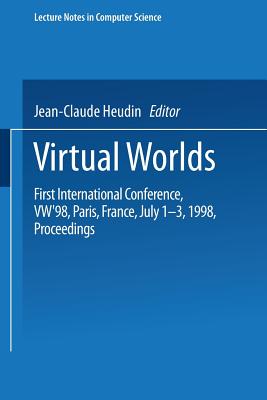 Virtual Worlds: First International Conference, Vw'98 Paris, France, July 1-3, 1998 Proceedings - Heudin, Jean-Claude (Editor)