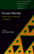 Virtual Worlds: Synthetic Universes, Digital Life & Complexity